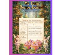 My Fairy Recipe Journal: A Whimsical Keepsake for Magical Family Recipes