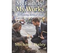 My Faith by My Works: Rethinking Biblical Faith