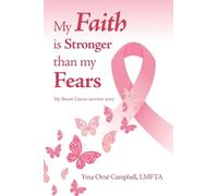 My Faith is Stronger than my Fears: My Breast Cancer survivor story