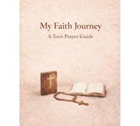 My Faith Journey A Teen Prayer Guide