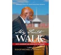 My Faith Walk: Faith, Leadership, and Miracles in the Making
