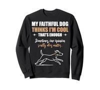 My Faithful Dog Thinks I'm Cool. Funny Pet Lover Quote. Sweatshirt