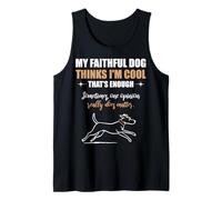 My Faithful Dog Thinks I'm Cool. Funny Pet Lover Quote. Tank Top