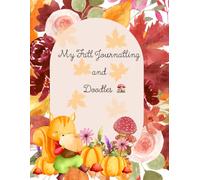 My Fall Journal and Doodles: Creative Writing and Doodle Pages for Kids, Homeschool, and Classroom Fun