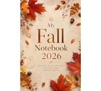 My Fall Notebook 2026: A Seasonal Journal for Notes, Reflections, Ideas, Daily Writing, School, Work, Journaling, and Creative Thinking