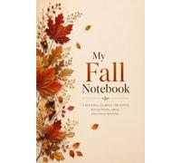 My Fall Notebook: A Seasonal Journal for Notes, Reflections, Ideas, Daily Writing, School, Work, Journaling, and Creative Thinking