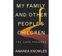 My Family and Other People’s Children: The Care Paradox