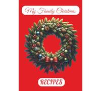My Family Christmas Recipes: A Recipe Notebook to Preserve Family Traditions | 100 Pages to Record Holiday Cookies, Cakes, Dinners & Drinks | 7"x10" Size