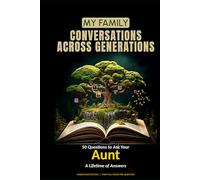 My Family: Conversations Across Generations: 50 Questions to Ask Your Aunt - A Lifetime of Answers