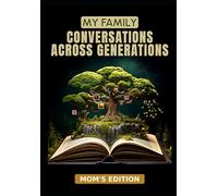 My Family: Conversations Across Generations: Mom's Edition - The questions worth asking before it's too late