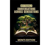 My Family: Conversations Across Generations: Mom's Edition - The questions worth asking before it's too late