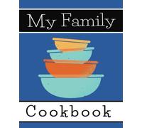 My Family Cook Book: Make Your Own Cook Book, Blank Recipe Journal To Organize & Keep All Your Favorite Recipes In, 100 Pages, Glossy Cover AND BONUS RECIPE INSIDE!!!