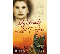My Family Is All I Have: A British woman's story of escaping the Nazis and surviving the Communists