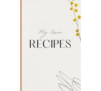 My Family Recipe Journal/ Diary: A Beautiful Blank Recipe Book to Write and Preserve Your Favourite Meals - 100+ Recipe Templates with Space for Ingredients, Method, and Notes