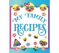 My Family Recipes: Blank Emoji Cookbook Journal for Kids to Write in, Document all Your Special Recipes and Notes for Your Favorite Cooking and Baking ... Gifts for Teens, Tweens, Girls and Boys)