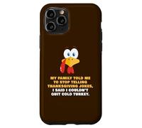 My Family Told Me To Stop Telling Thanksgiving Jokes - Dad Case for iPhone 11 Pro