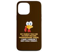 My Family Told Me To Stop Telling Thanksgiving Jokes - Dad Case for iPhone 13 Pro Max