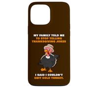 My Family Told Me To Stop Telling Thanksgiving Jokes - Dad Case for iPhone 13 Pro Max