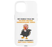 My Family Told Me To Stop Telling Thanksgiving Jokes - Dad Case for iPhone 15