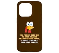 My Family Told Me To Stop Telling Thanksgiving Jokes - Dad Case for iPhone 15 Pro