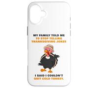 My Family Told Me To Stop Telling Thanksgiving Jokes - Dad Case for iPhone 16 Plus