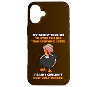 My Family Told Me To Stop Telling Thanksgiving Jokes - Dad Case for iPhone 16 Plus