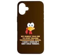 My Family Told Me To Stop Telling Thanksgiving Jokes - Dad Case for iPhone 16 Plus