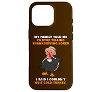 My Family Told Me To Stop Telling Thanksgiving Jokes - Dad Case for iPhone 16 Pro