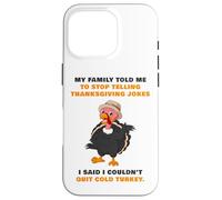 My Family Told Me To Stop Telling Thanksgiving Jokes - Dad Case for iPhone 16 Pro