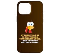 My Family Told Me To Stop Telling Thanksgiving Jokes - Dad Case for iPhone 16 Pro Max
