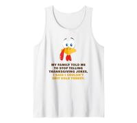 My Family Told Me to Stop Telling Thanksgiving Jokes - Dad Tank Top