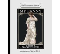 My Fanny Is As Rough As Sandpaper: Menopause Daily Tracker Book: My Menopause Journal: 51-Day Wellness Log with Spacious Tracking Checklists, Intimate Health Logs, and Community Photos