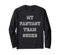My Fantasy Team Sucks Long Sleeve T-Shirt