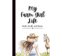 My Farm Girl Life. Write, Doodle and Dream.: Gift for Farm Girls, Women.120 Lined & Blank Pages, Perfect for Journal, Doodling, Sketching & Notes
