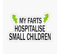 My Farts Hospitalize Small Children Funny Sticker | Vinyl | Decal for Car Bumper, Window, Laptop, Truck, Van, Water Bottle, Books Etc |Waterproof| 5"
