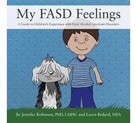 My FASD Feelings: A Guide to Children's Experience with Fetal Alcohol Spectrum Disorders