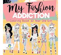 My Fashion Addiction Coloring Book 10 Year Old Girl