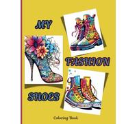 My Fashion Shoes Adult Coloring Book: 50 Beautiful Designs Pages, Unique Illustrations Perfect for Relaxing Time and Stress Relief.