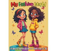 My Fashion World Stylish Coloring Book For Girls Ages 8-12: Unleash Your Inner Stylist with 88 Pages of Chic Looks Wardrobe Fun and Glam