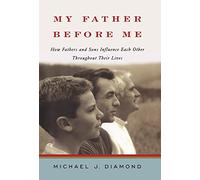 My Father Before Me - How Fathers and Sons Influence Each Other Throughout Their Lives