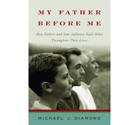 [My Father Before Me: How Fathers and Sons Influence Each Other Throughout Their Lives] (By: Michael J. Diamond) [published: March, 2007]