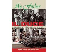 My Father II Duce - A Memoir by Mussolini′s Son
