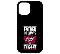 My Father In Law's Fight Is My Fight Sickle Cell Awareness Case for iPhone 12 Pro Max