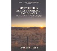 My Father Is Always Working And So Am I: A Rancher's Faith and the Working Life (The Luna Mesa Providence Series)