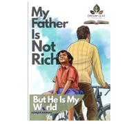 “MY FATHER IS NOT RICH, BUT HE IS MY WORLD”