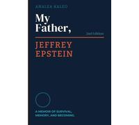 My Father, Jeffrey Epstein: A Memoir of Survival, Memory, and Becoming. 2nd Edition.