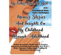 My Father Knew Me Best: Memoir Stories And Insights On My Childhood Through Adulthood