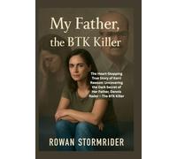 My Father, the BTK Killer: he Heart-Stopping True Story of Kerri Rawson: Uncovering the Dark Secret of Her Father, Dennis Rader - The BTK Killer
