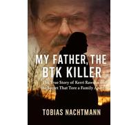 My Father, the BTK Killer: The True Story of Kerri Rawson and the Secret That Tore a Family Apart