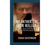 My Father, the BTK Killer: The True Story of Kerri Rawson and the Secret That Tore a Family Apart